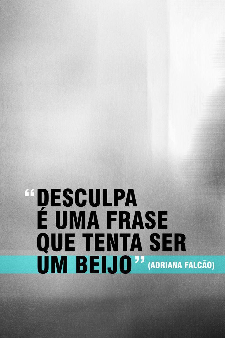 Desculpa é uma frase que tenta ser um beijo Adriana Falc£o