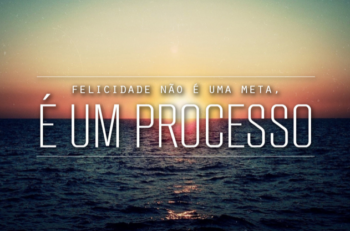 Felicidade é um processo