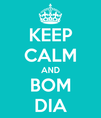 Keep calm and bom dia