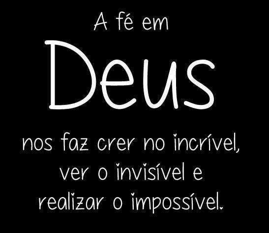 A fé em Deus nos faz crer no incrível, ver o invisível e 