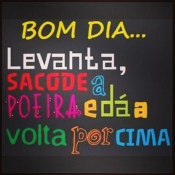 Levanta, sacode a poeira