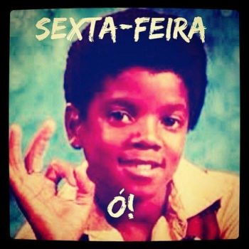 Sexta-feira, ó!