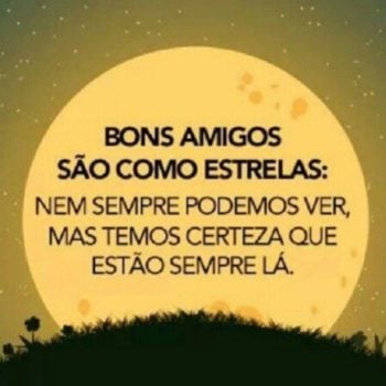 Bons amigos são como estrelas