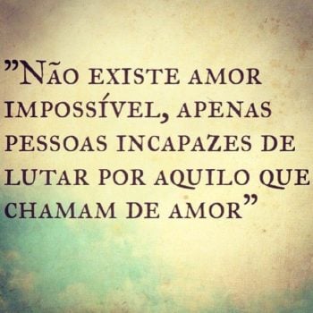 Não existe amor impossível