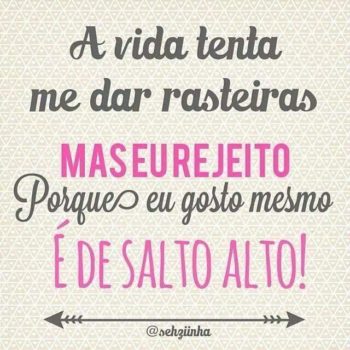 A vida tenta me dar rasteiras