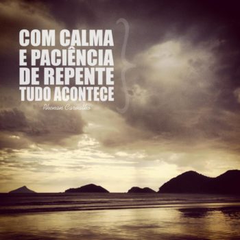 Calma e paciência