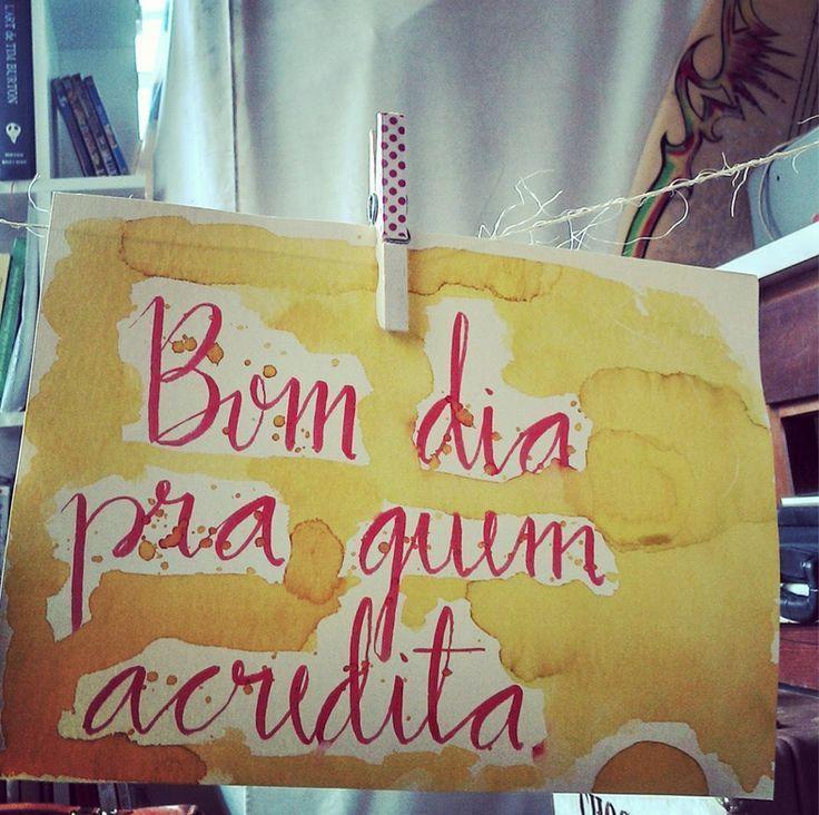 Bom dia pra quem acredita.