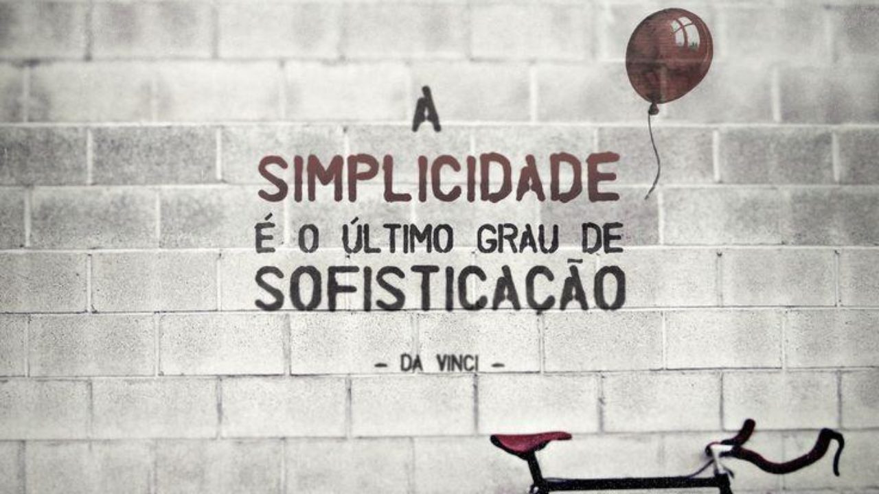 A simplicidade é o último grau de sofisticação. (Leonardo da Vinci)