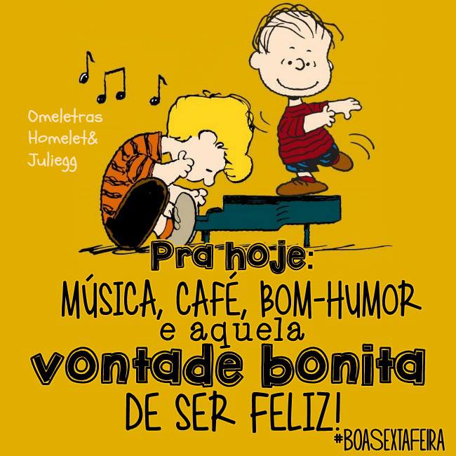 Pra hoje: música, café, bom-humor e aquela vontade bonita de ser feliz!