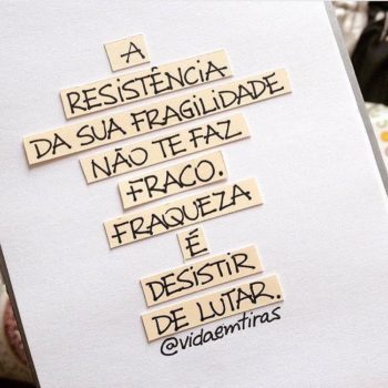 Fraqueza é desistir de lutar