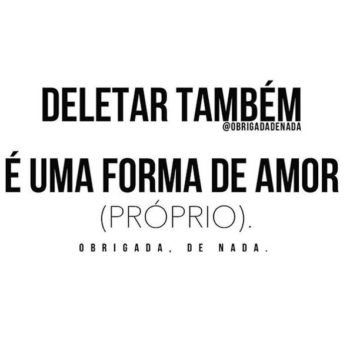 Deletar também é uma forma de amor