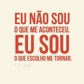 Eu sou o que escolho me tornar