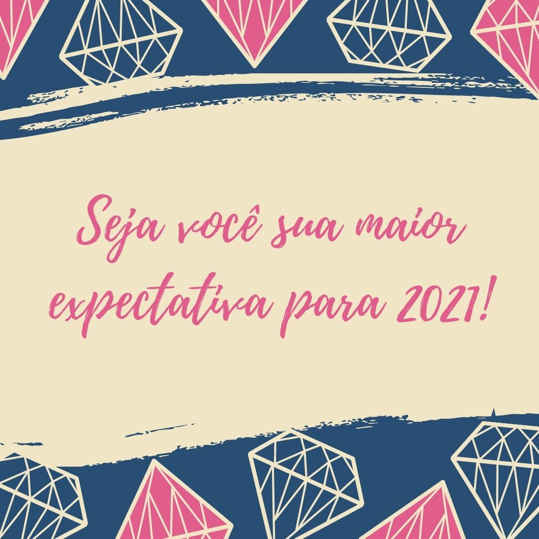 Seja Voc Sua Maior Expectativa Para 2021 