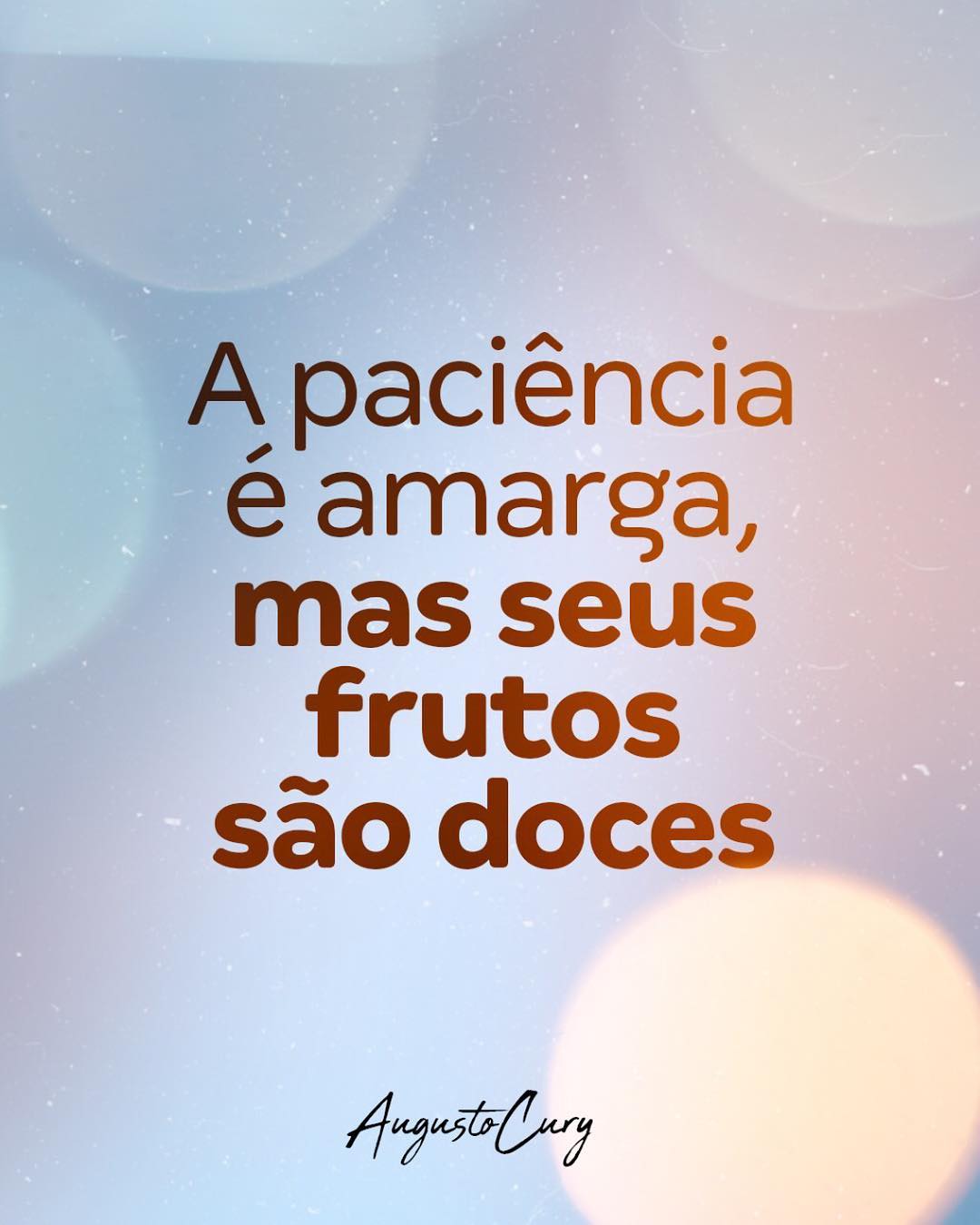 A Paciência é Amarga Mas Seus Frutos São Doces