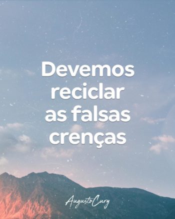 Devemos reciclar as falsas crenças