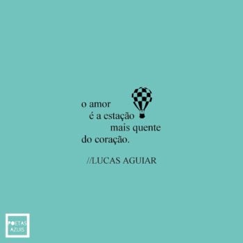 O amor é a estação mais quente do coração.