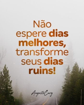 Não espere dias melhores