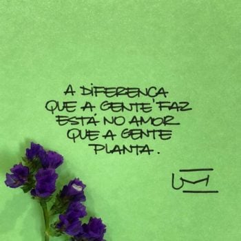 A diferença que a gente faz está no amor que a gente planta