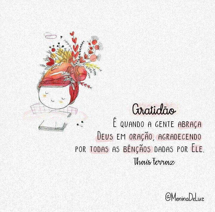 Gratidão é quando a gente abraça Deus em oração, agradecendo por todas as bênçãos dadas por Ele.