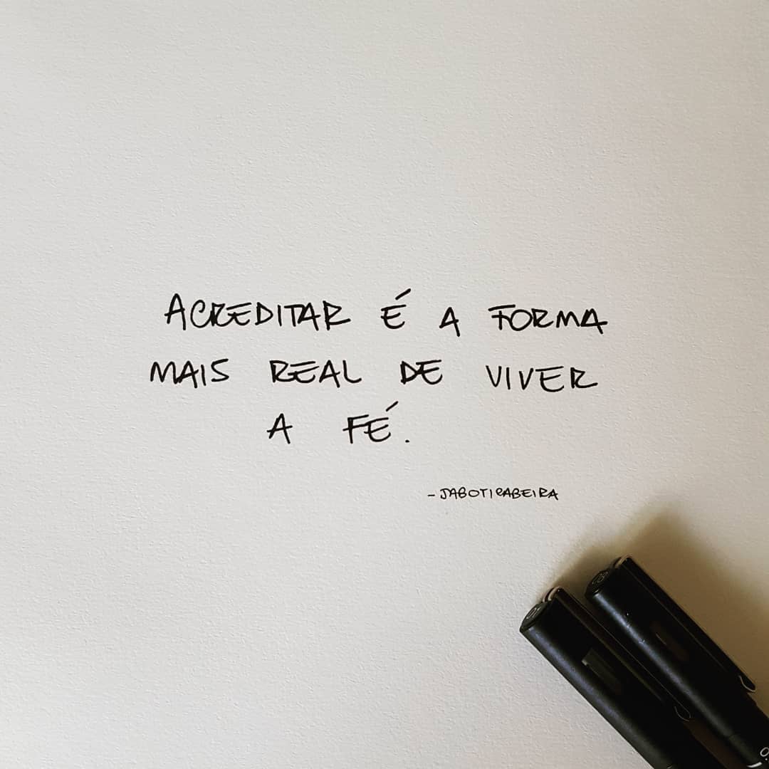 Acreditar é a forma mais real de viver a fé. 