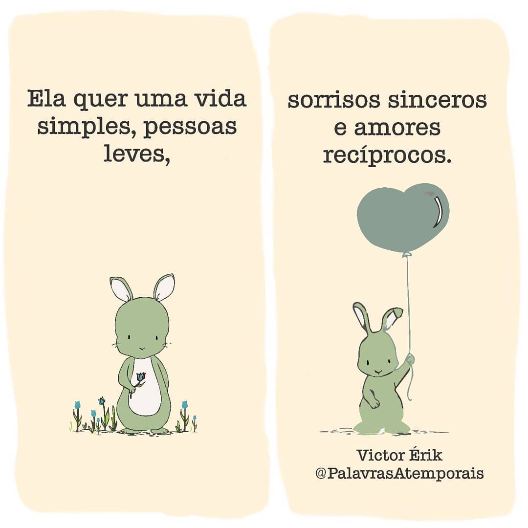 Ela quer uma vida simples, pessoas leves, sorrisos sinceros e amores recíprocos.