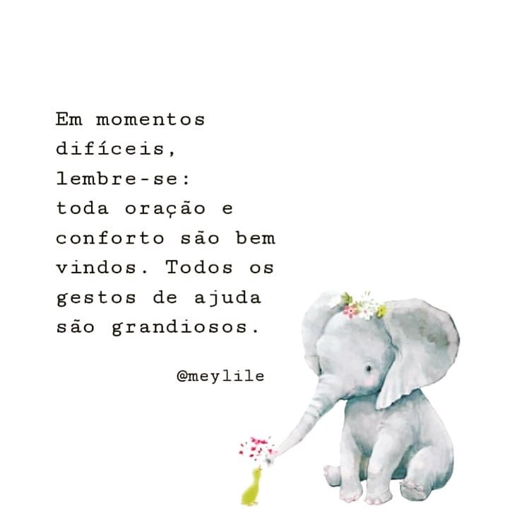 Em momentos difíceis, lembre-se: toda oração e conforto são bem vindos. Todos os gestos de ajuda são grandiosos. 