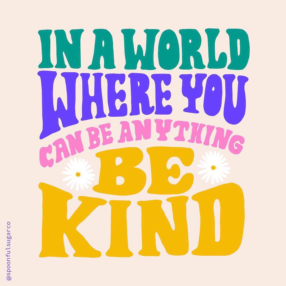 In a world where you can be anything be kind. (Em um mundo onde você pode ser qualquer coisa, seja gentil.) 