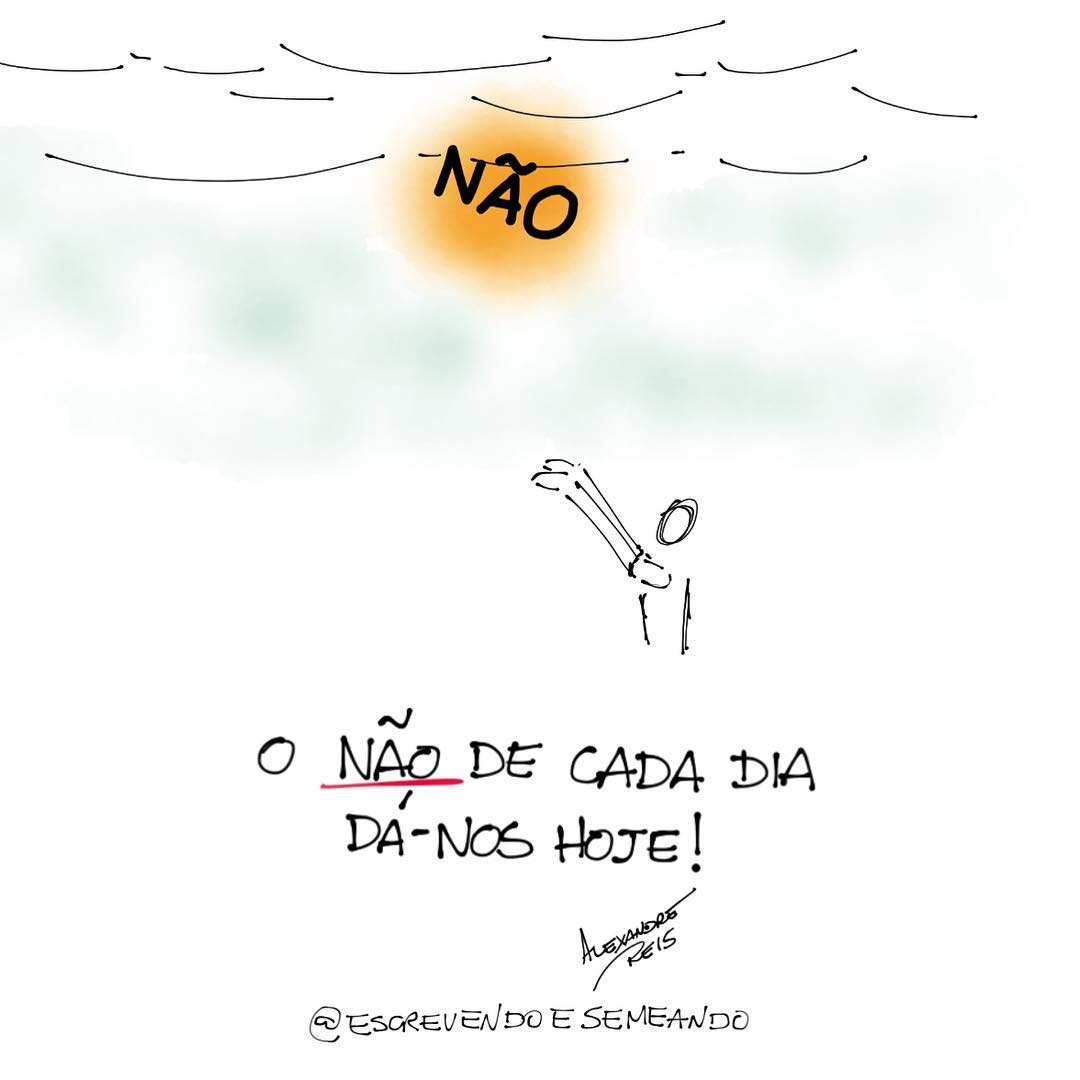 O NÃO de cada dia dá-nos hoje!