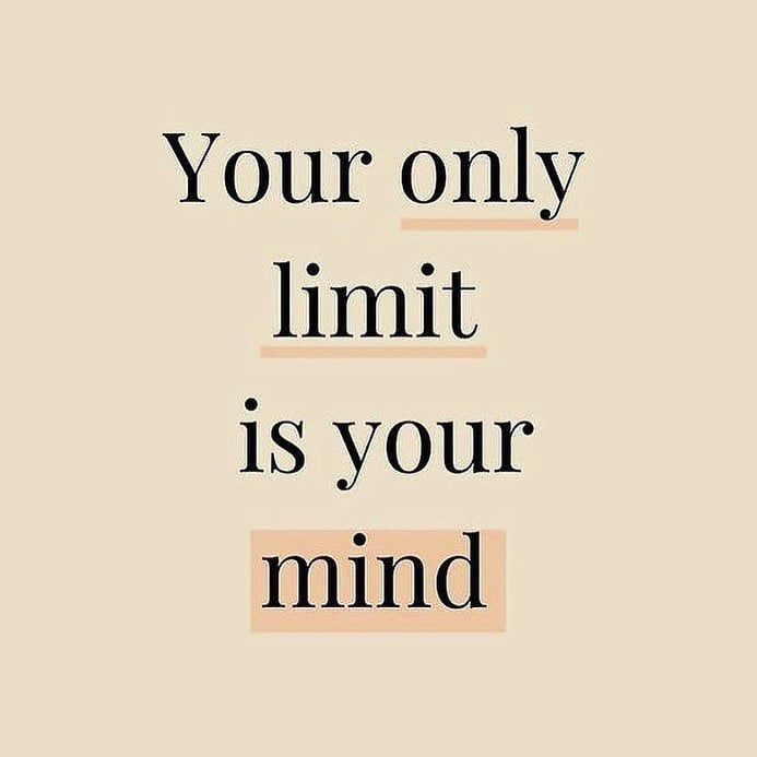 Your only limit is your mind. (Seu único limite é a sua mente) 