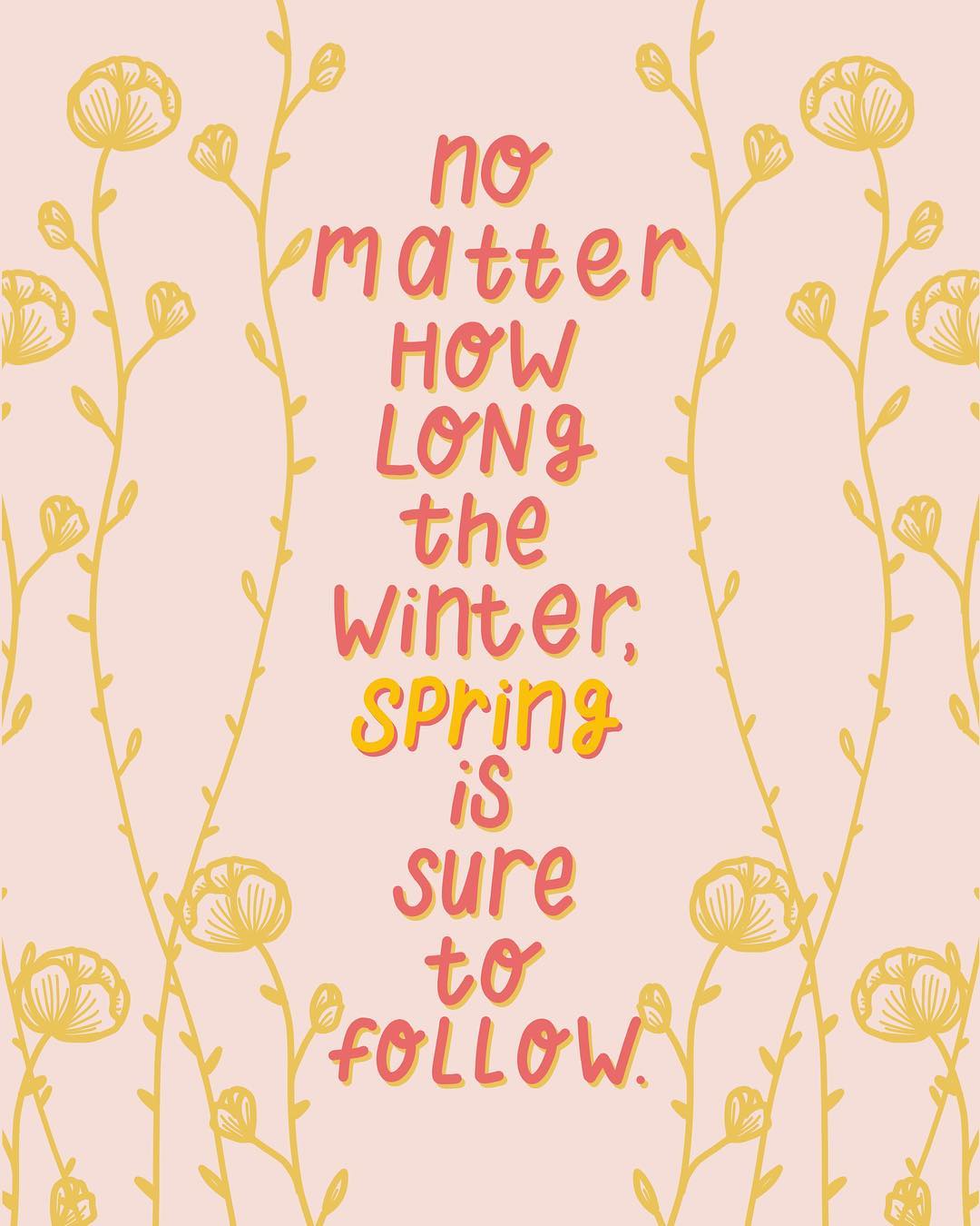 No matter how long the winter, spring is sure to follow. (Não importa a duração do inverno, a primavera com certeza virá a seguir) 