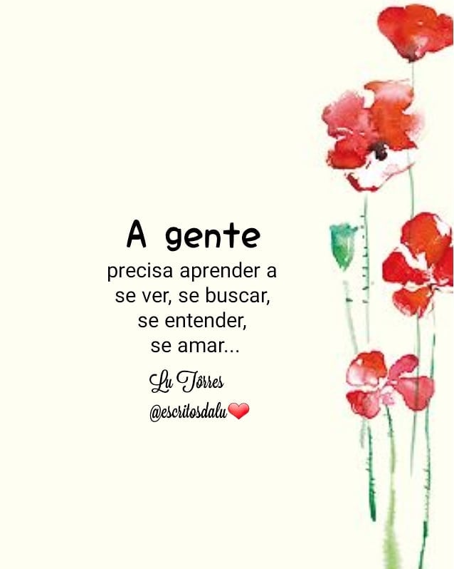 A gente precisa aprender a se ver, se buscar, se entender, se amar...