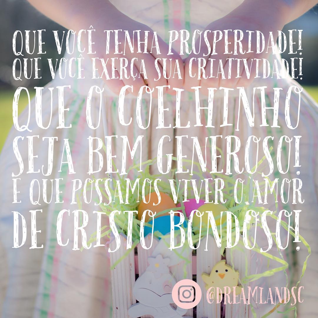 Que você tenha prosperidade! Que você exerça sua criatividade! Que o coelhinho seja bem generoso! E que possamos viver o amor de Cristo bondoso!