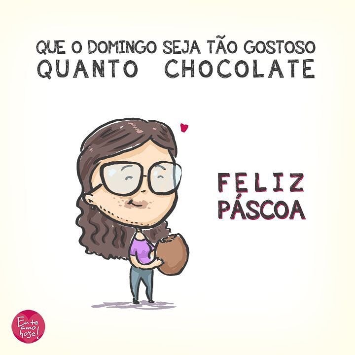 Que o domingo seja tão gostoso quanto chocolate. Feliz Páscoa! 