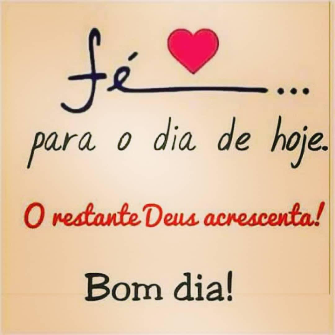 Fé para o dia de hoje. O restante Deus acrescenta! Bom dia!