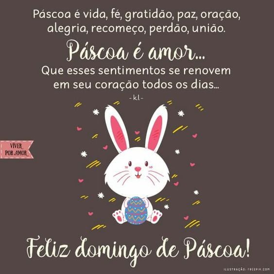 Páscoa é vida, fé, gratidão, paz, oração, alegria, recomeço, perdão, união. Páscoa é amor... Que esses sentimentos se renovem em seu coração todos os dias. Feliz domingo de Páscoa! 