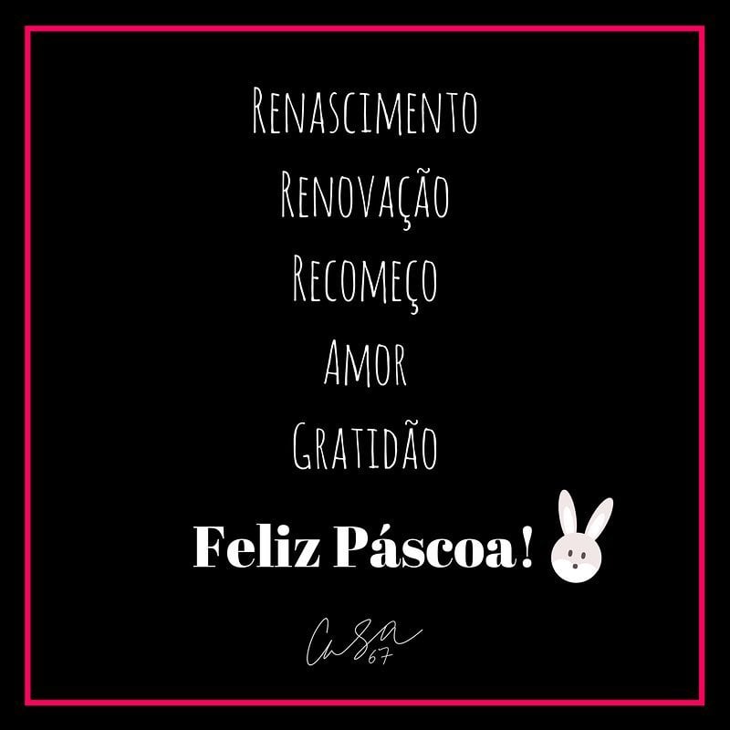 Renascimento. Renovação. Recomeço. Amor. Gratidão. Feliz Páscoa! 