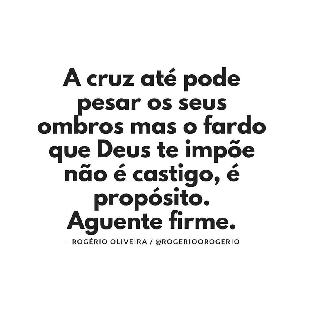 A cruz até pode pesar os seus ombros, mas o fardo que Deus te impõe não é castigo, é propósito. Aguente firme. 