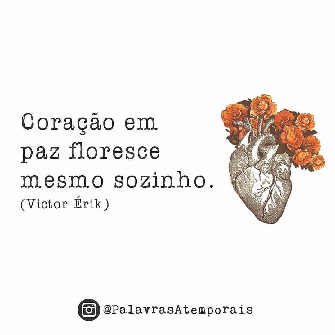 Coração em paz floresce mesmo sozinho.