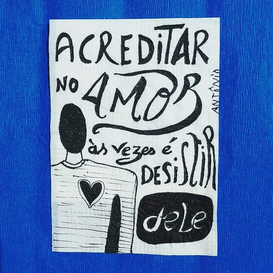 Acreditar no amor às vezes é desistir dele.