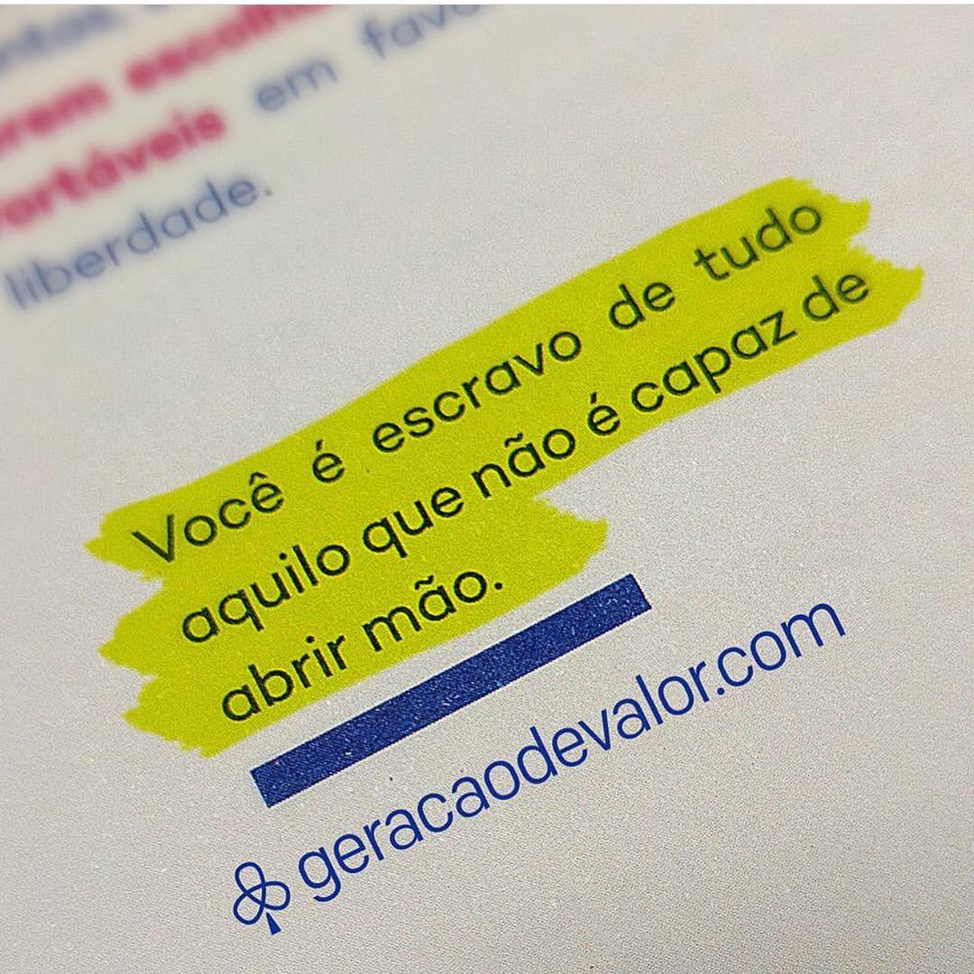 Você é escravo de tudo aquilo que não é capaz de abrir mão. 