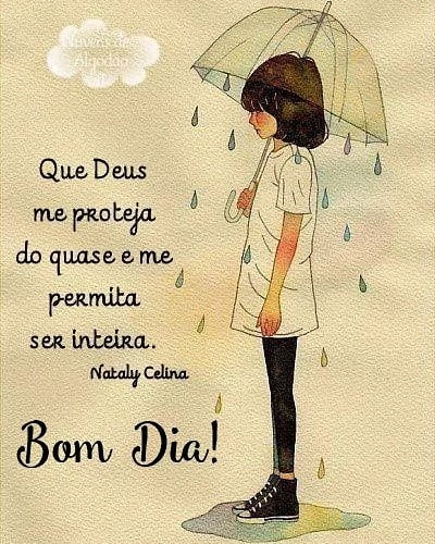 Que Deus me projeta do quase e me permita ser inteira. Bom dia!