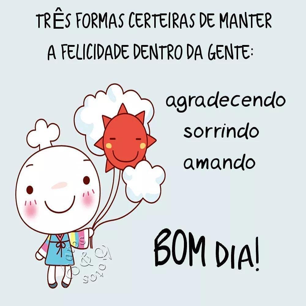 Três formas certeiras de manter a felicidade dentro da gente: agradecendo, sorrindo, amando. Bom dia!