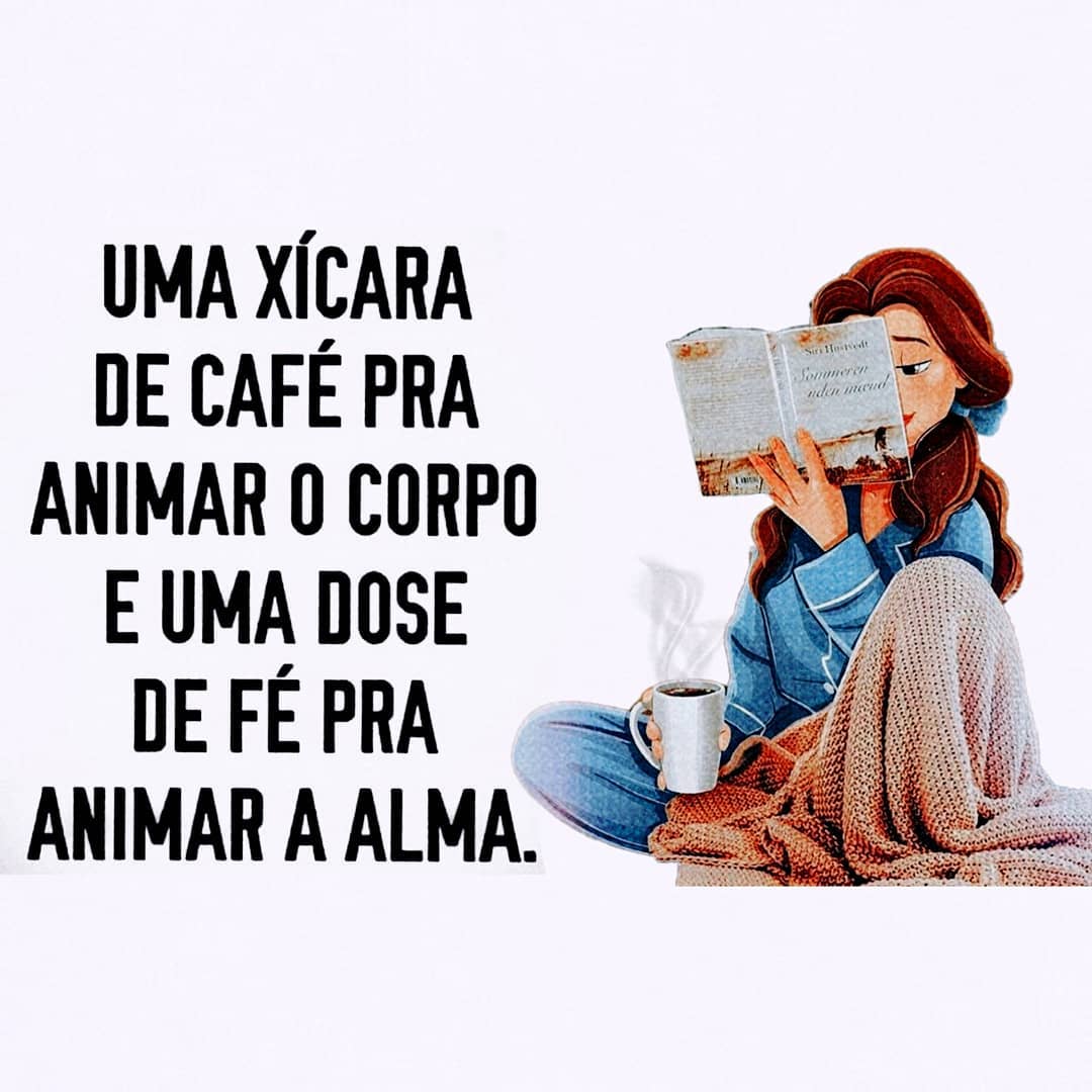 Uma xícara de café pra animar o corpo e uma dose de fé pra animar a alma.