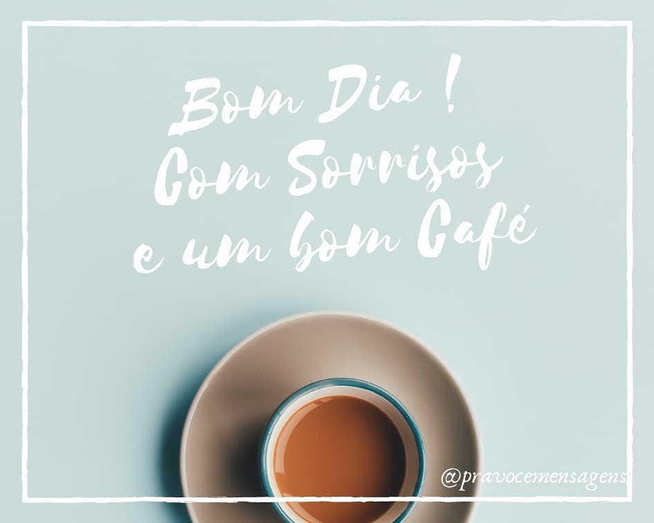 Bom dia! Com sorrisos e um bom café. 