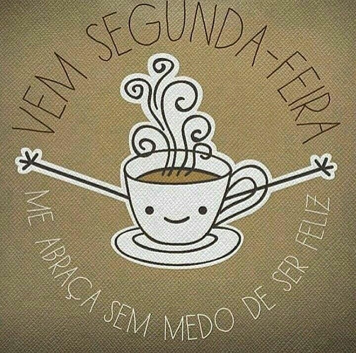 Vem segunda-feira. Me abraça sem medo de ser feliz. 