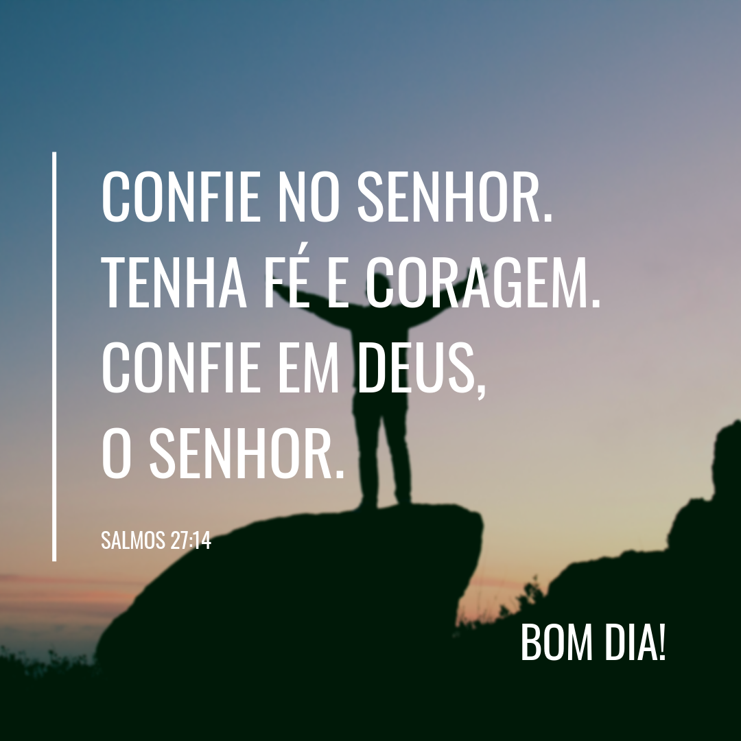 Confie no Senhor. Tenha fé e coragem. Confie em Deus, o Senhor.