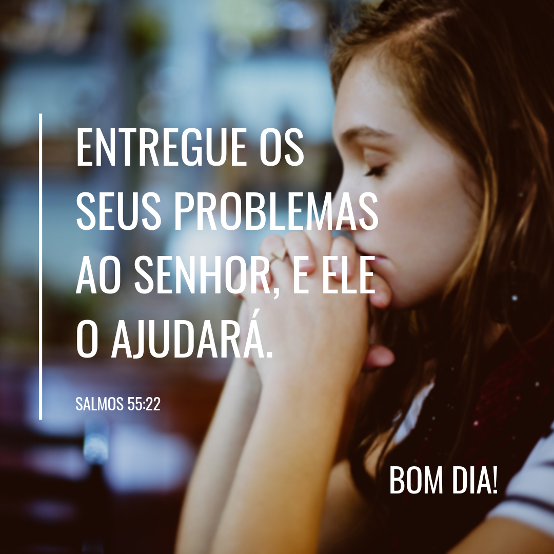 Entregue os seus problemas ao Senhor, e Ele o ajudará.