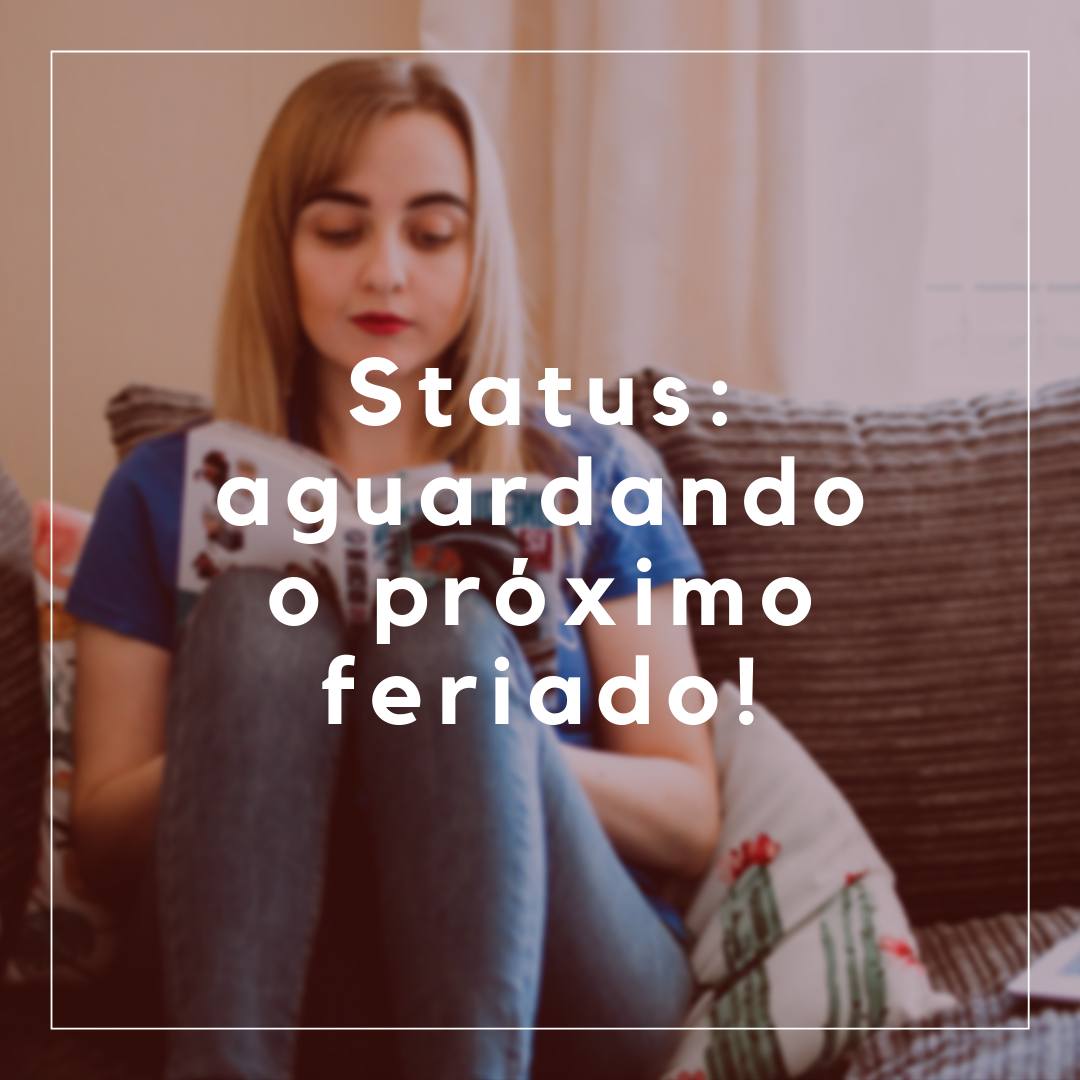 Status: aguardando o próximo feriado!