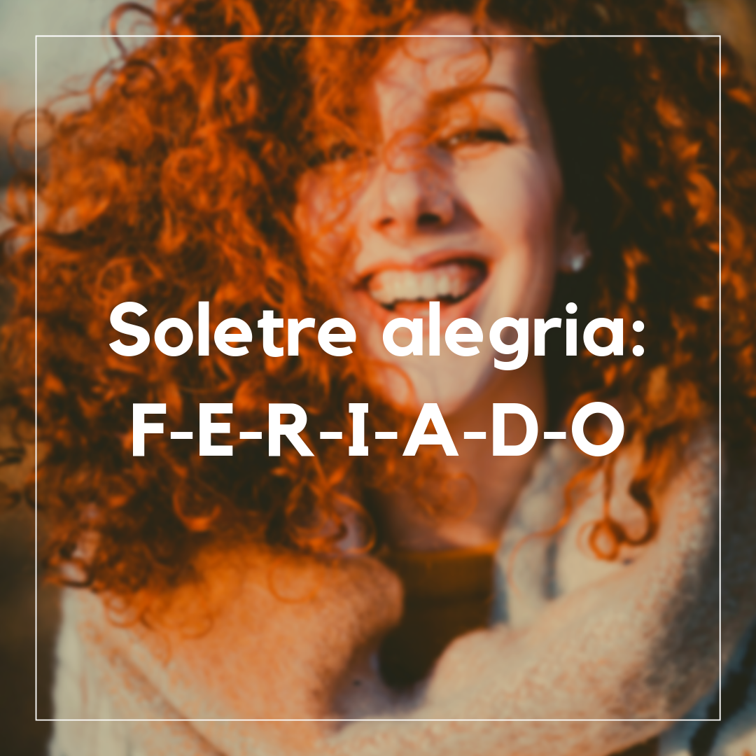 Soletre alegria: F-E-R-I-A-D-O