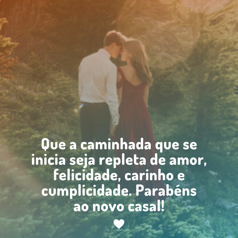 Que a caminhada que se inicia seja repleta de amor, felicidade, carinho e cumplicidade. Parabéns ao novo casal!